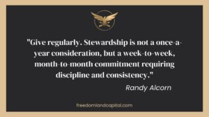 give regularly. stewardship is not a once a year consideration, but a week to week, month to month commitment requiring discipline and consistency.-Freedom Land Capital